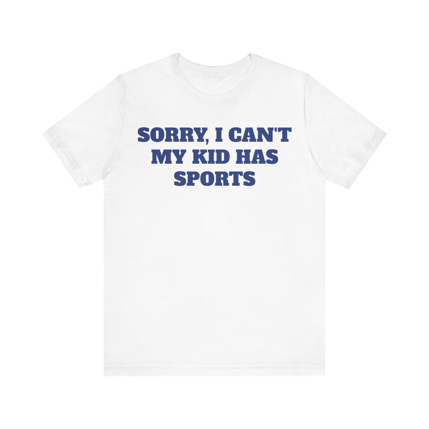 Sorry, I Can't My Kid Has Sports Premium Short Sleeve Tee