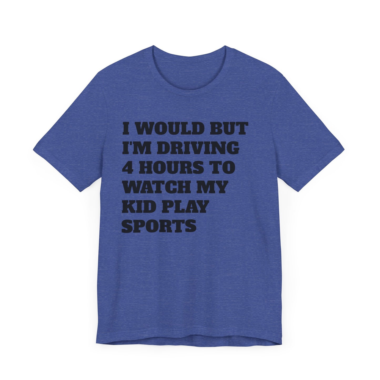 Driving 4 Hours to Watch Sports Short Sleeve Tee