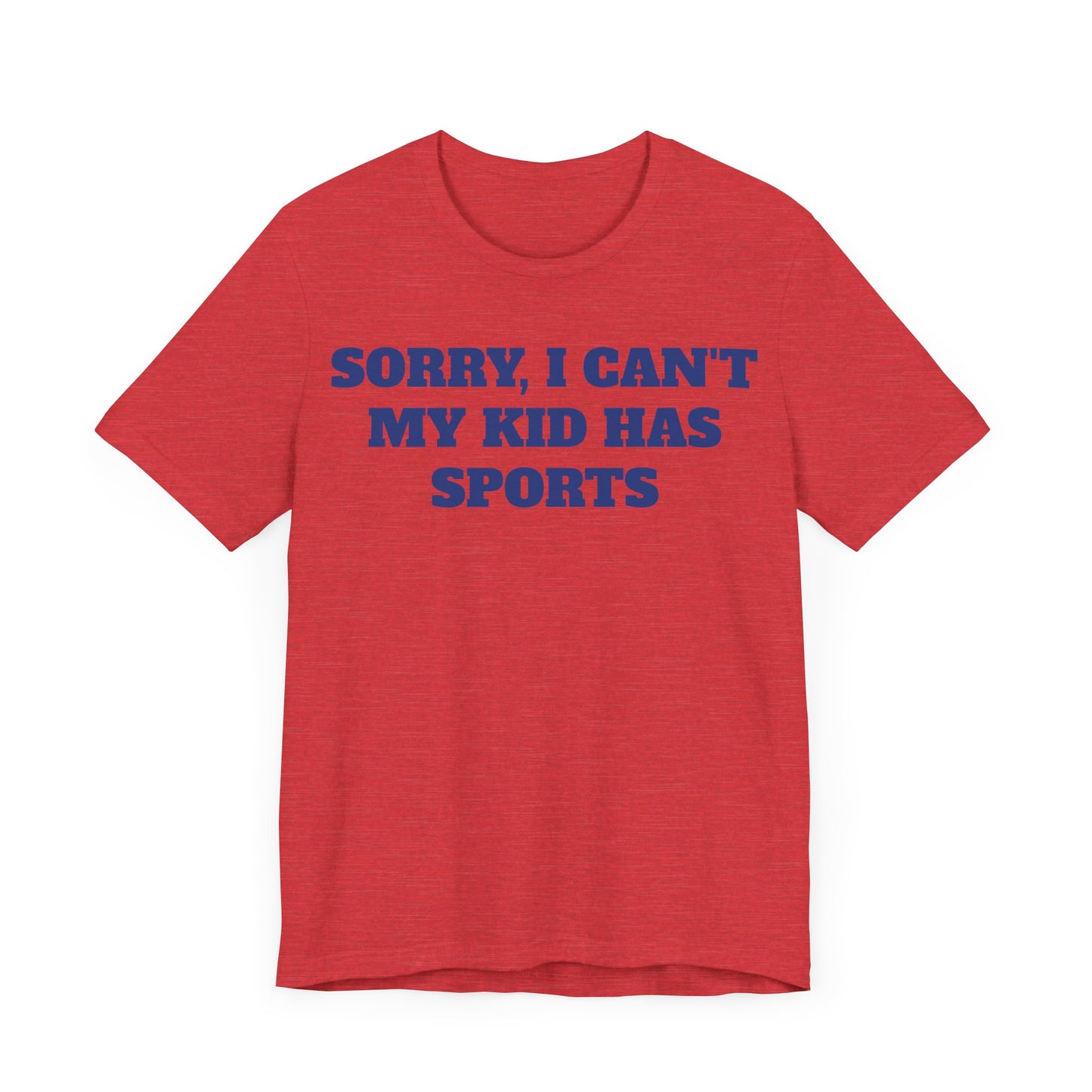 Sorry, I Can't My Kid Has Sports Premium Short Sleeve Tee