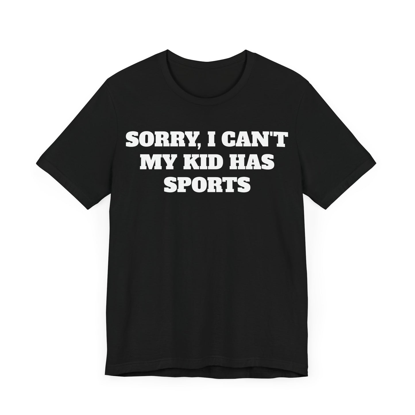 Sorry, I Can't My Kid Has Sports Premium Short Sleeve Tee