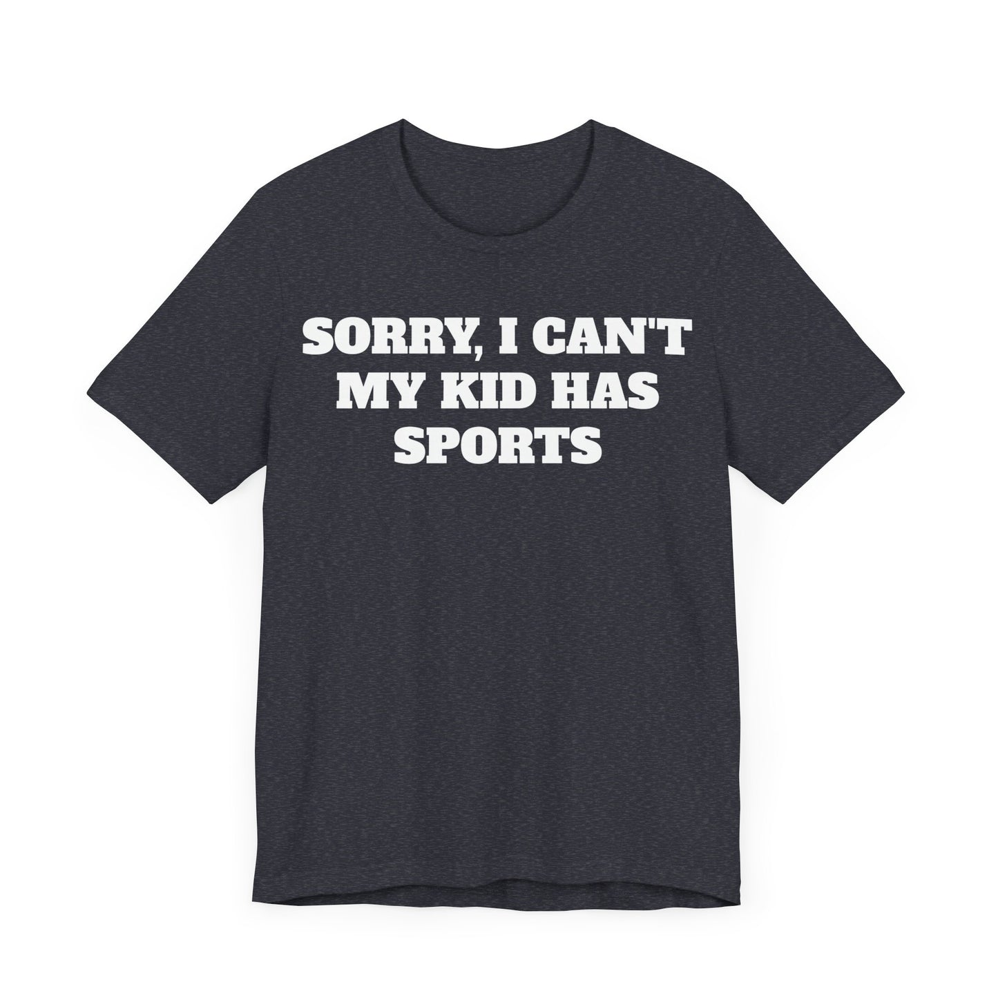 Sorry, I Can't My Kid Has Sports Premium Short Sleeve Tee