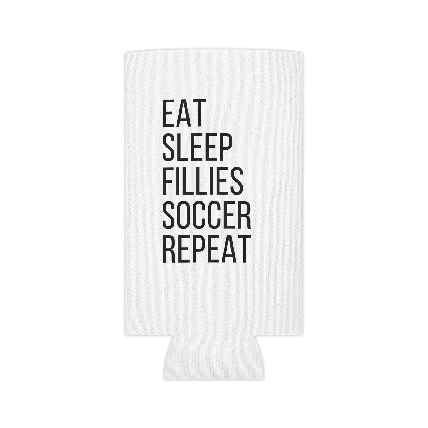 Eat Sleep Fillies Soccer Repeat Can Cooler/Koozie