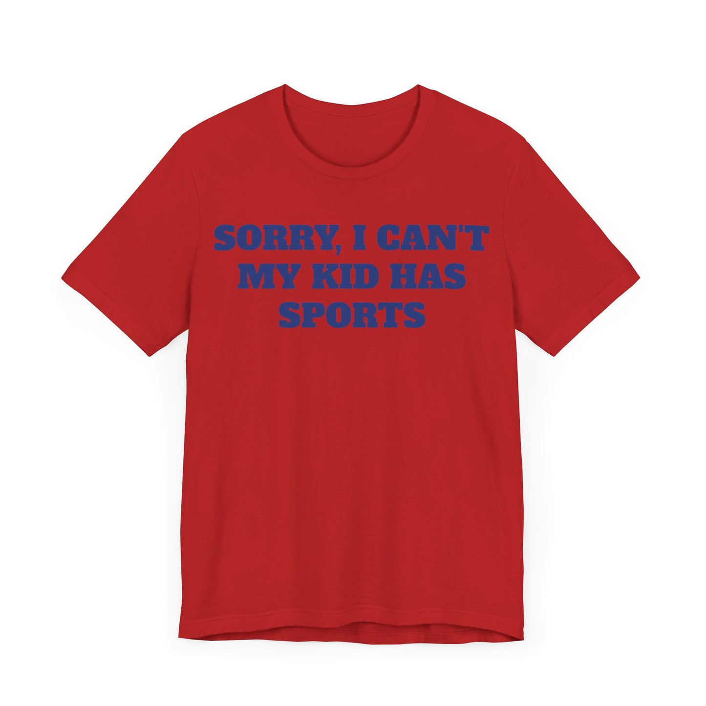 Sorry, I Can't My Kid Has Sports Premium Short Sleeve Tee