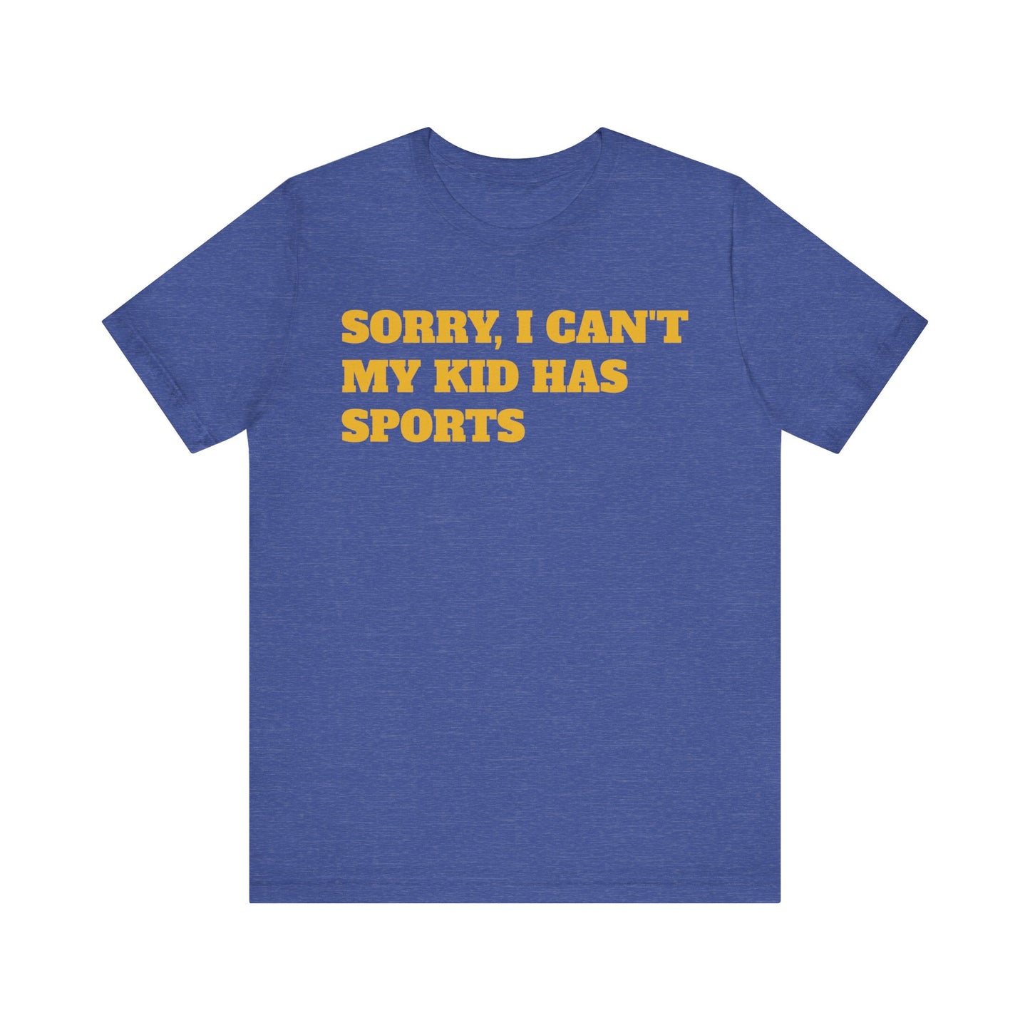 Sorry, I Can't My Kid Has Sports Premium Short Sleeve Tee