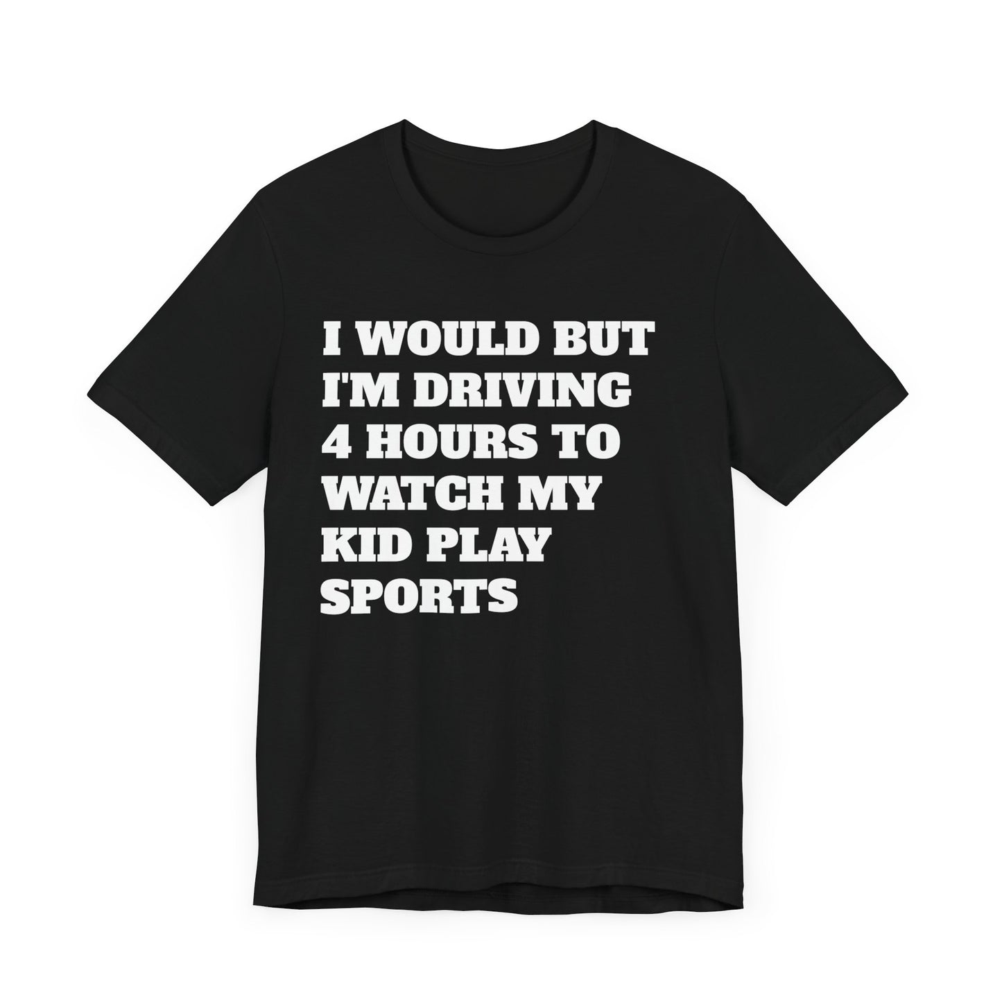 Driving 4 Hours to Watch Sports Short Sleeve Tee