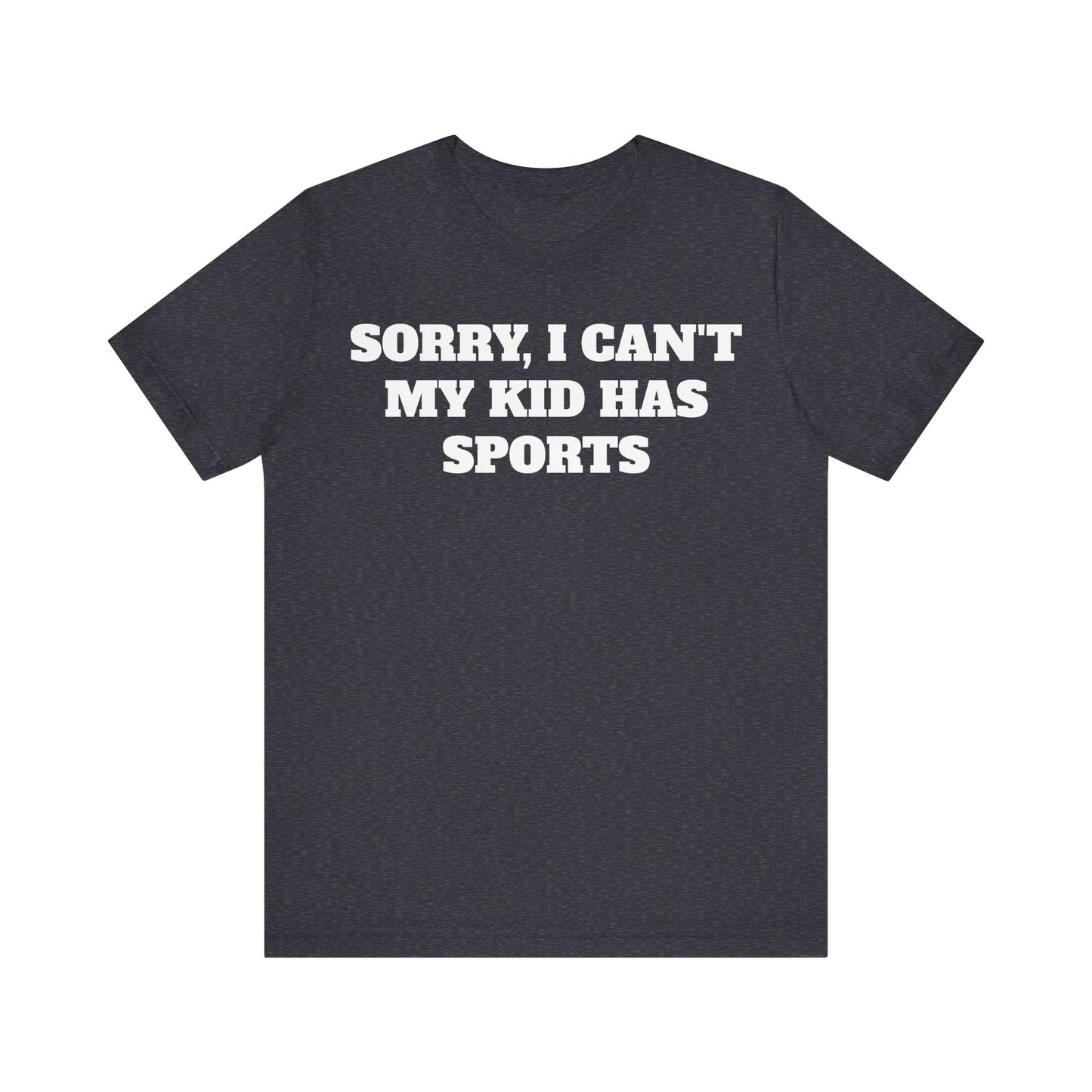 Sorry, I Can't My Kid Has Sports Premium Short Sleeve Tee