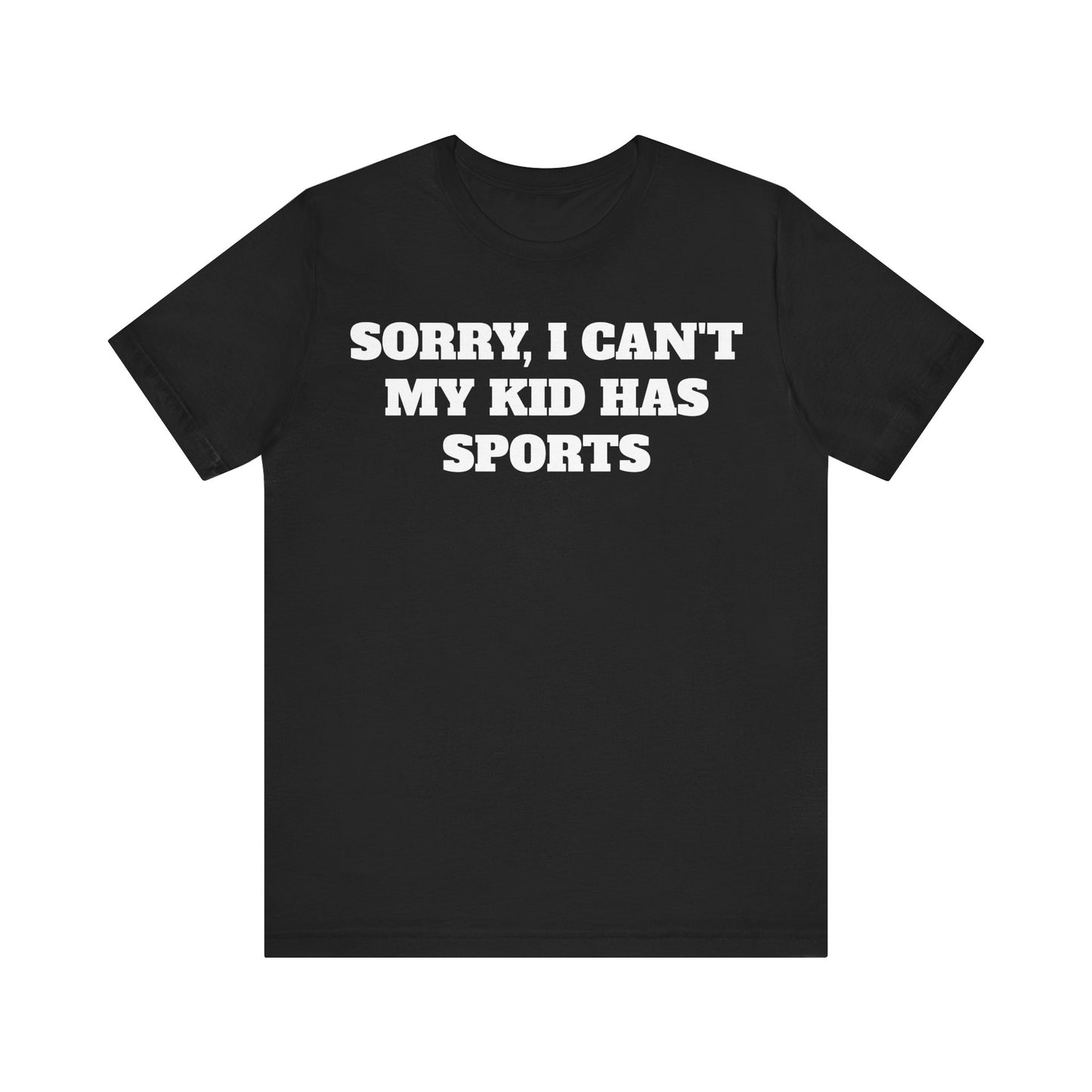 Sorry, I Can't My Kid Has Sports Premium Short Sleeve Tee