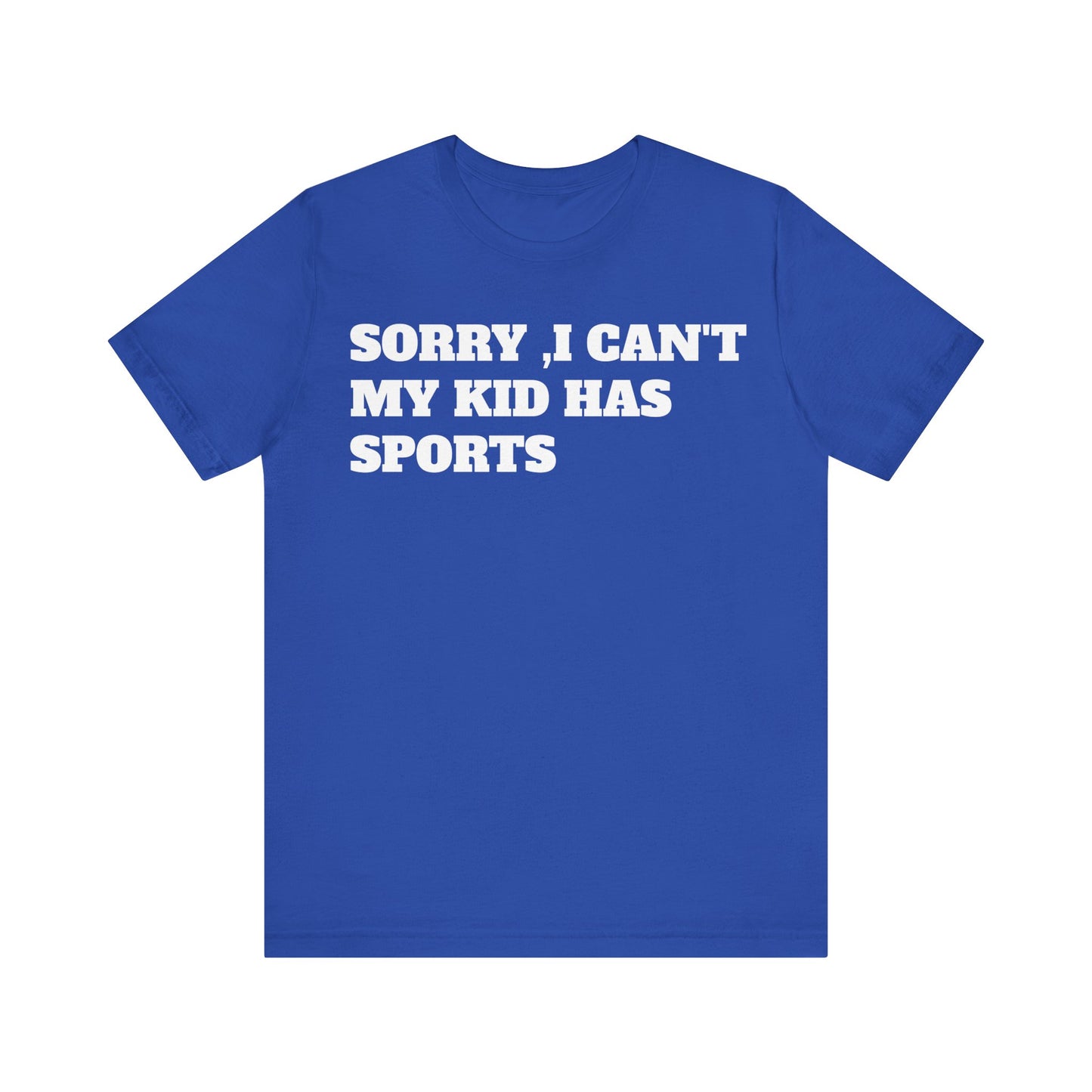 Sorry, I Can't My Kid Has Sports Premium Short Sleeve Tee