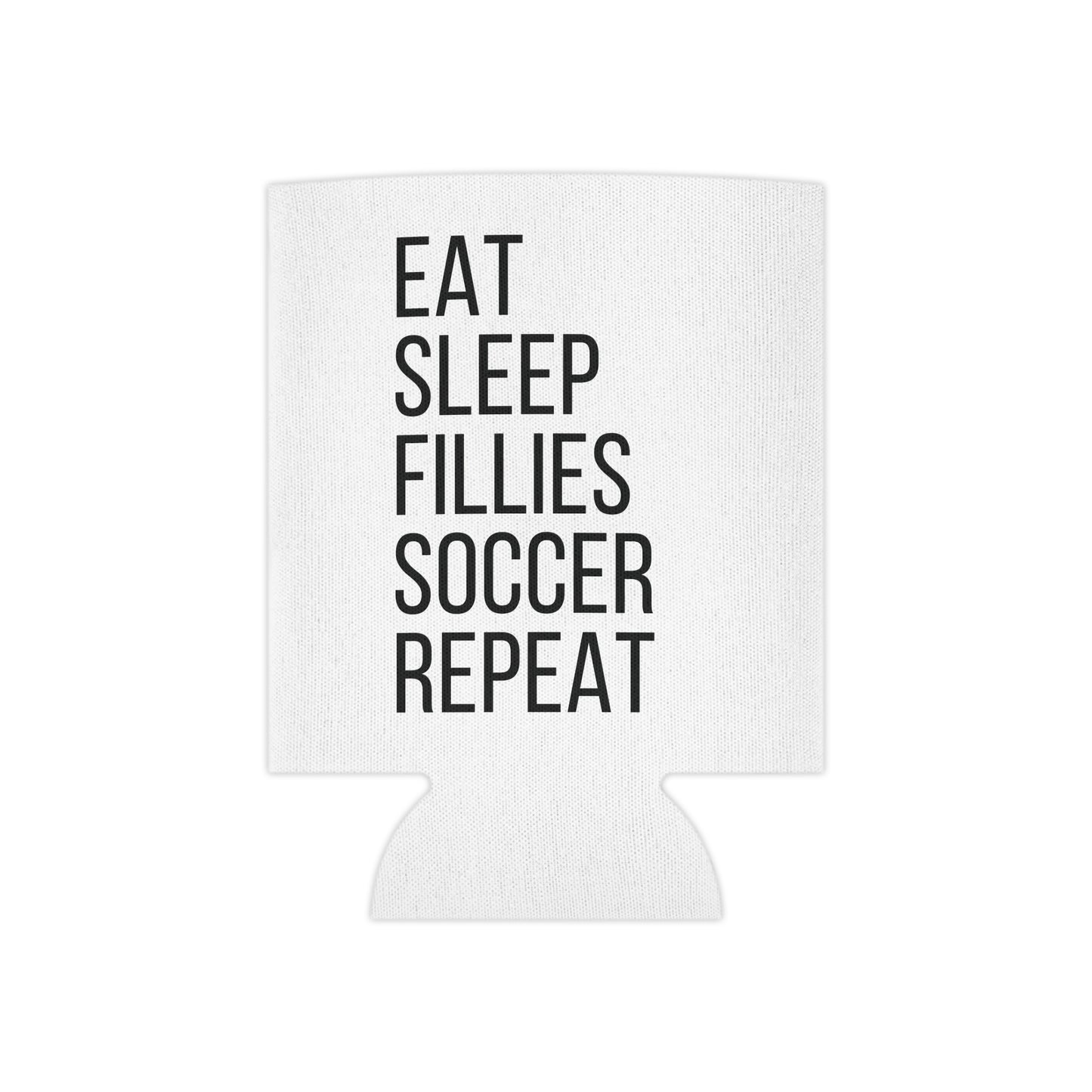 Eat Sleep Fillies Soccer Repeat Can Cooler/Koozie