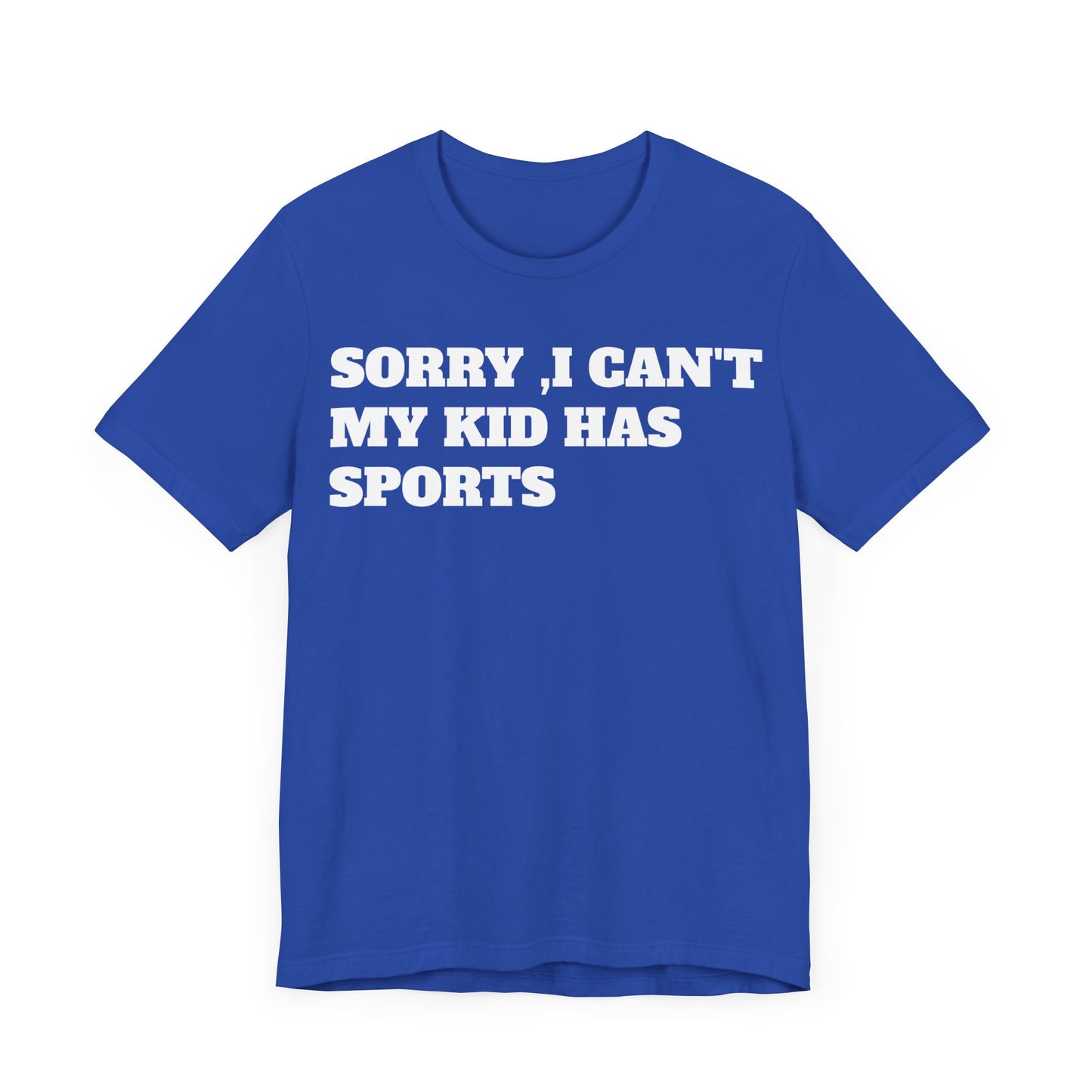 Sorry, I Can't My Kid Has Sports Premium Short Sleeve Tee