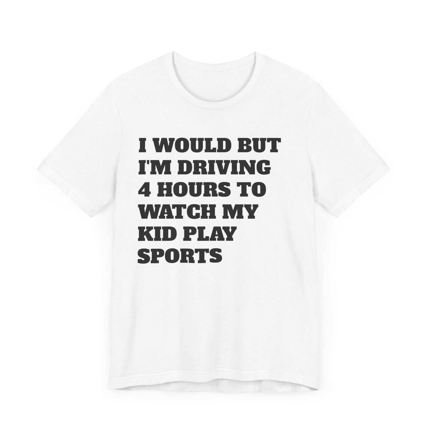 Driving 4 Hours to Watch Sports Short Sleeve Tee