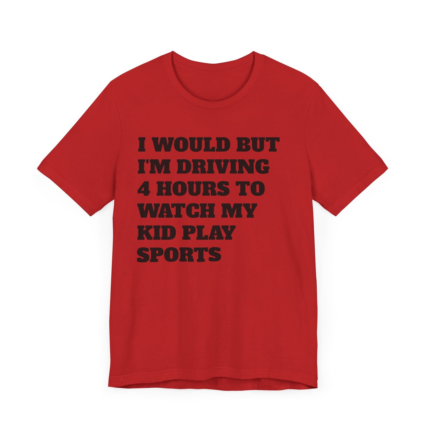 Driving 4 Hours to Watch Sports Short Sleeve Tee